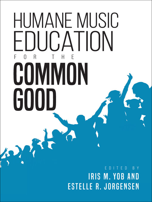 Title details for Humane Music Education for the Common Good by Iris M. Yob - Available